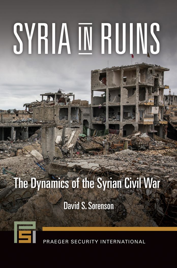 Syria in Ruins: The Dynamics of the Syrian Civil War: The Dynamics of the Syrian Civil War