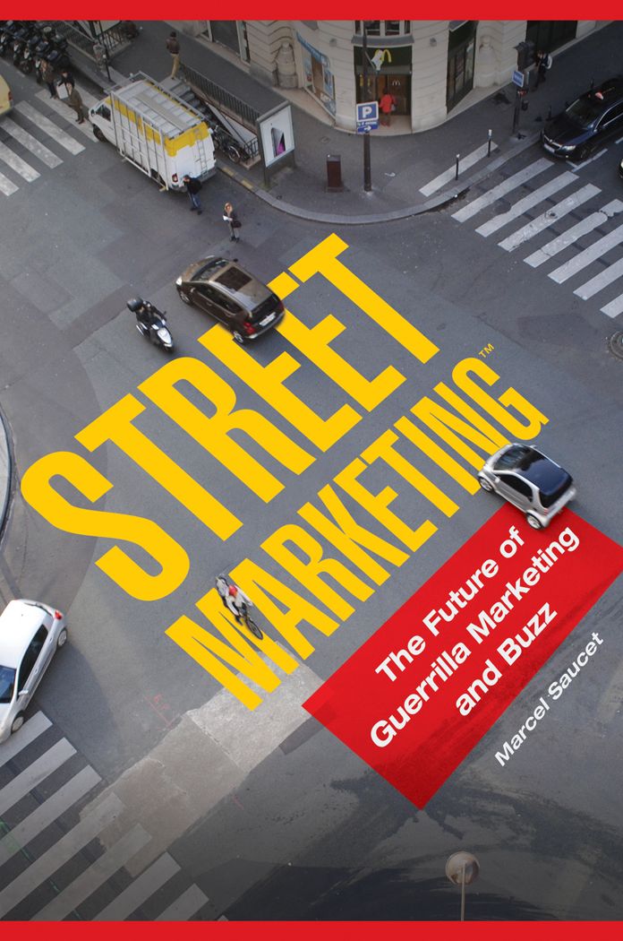 Street Marketing: The Future of Guerrilla Marketing and Buzz: The Future of Guerrilla Marketing and Buzz