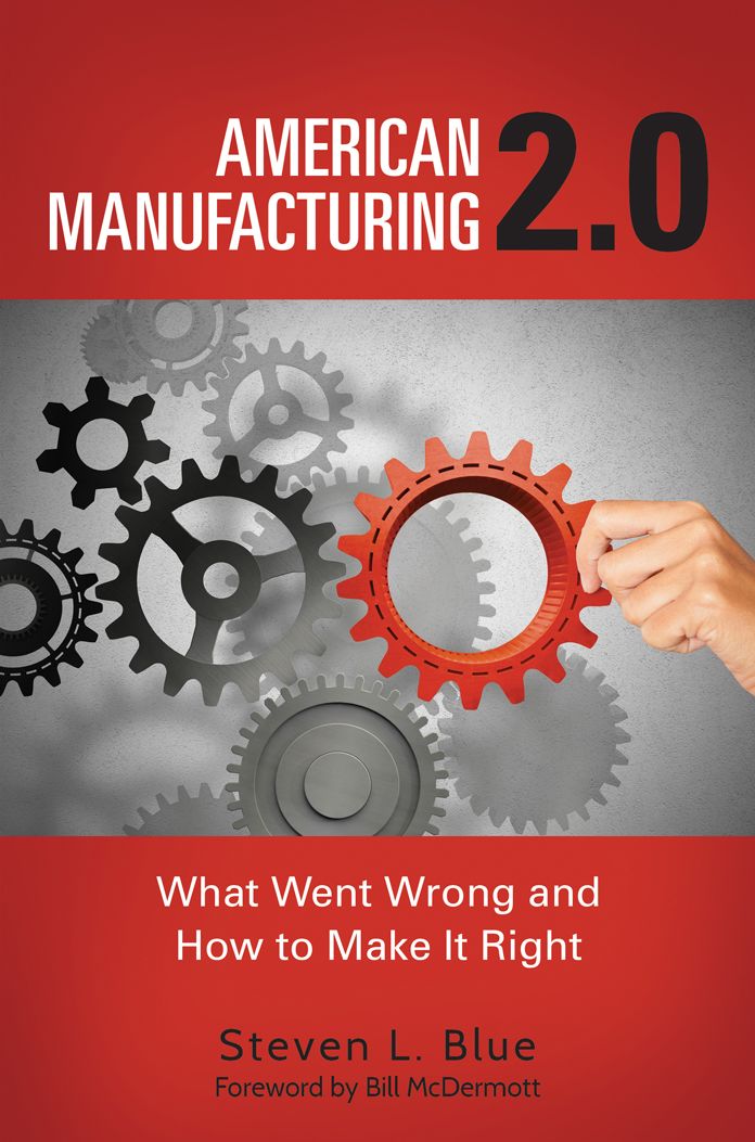 American Manufacturing 2.0: What Went Wrong and How to Make It Right: What Went Wrong and How to Make It Right