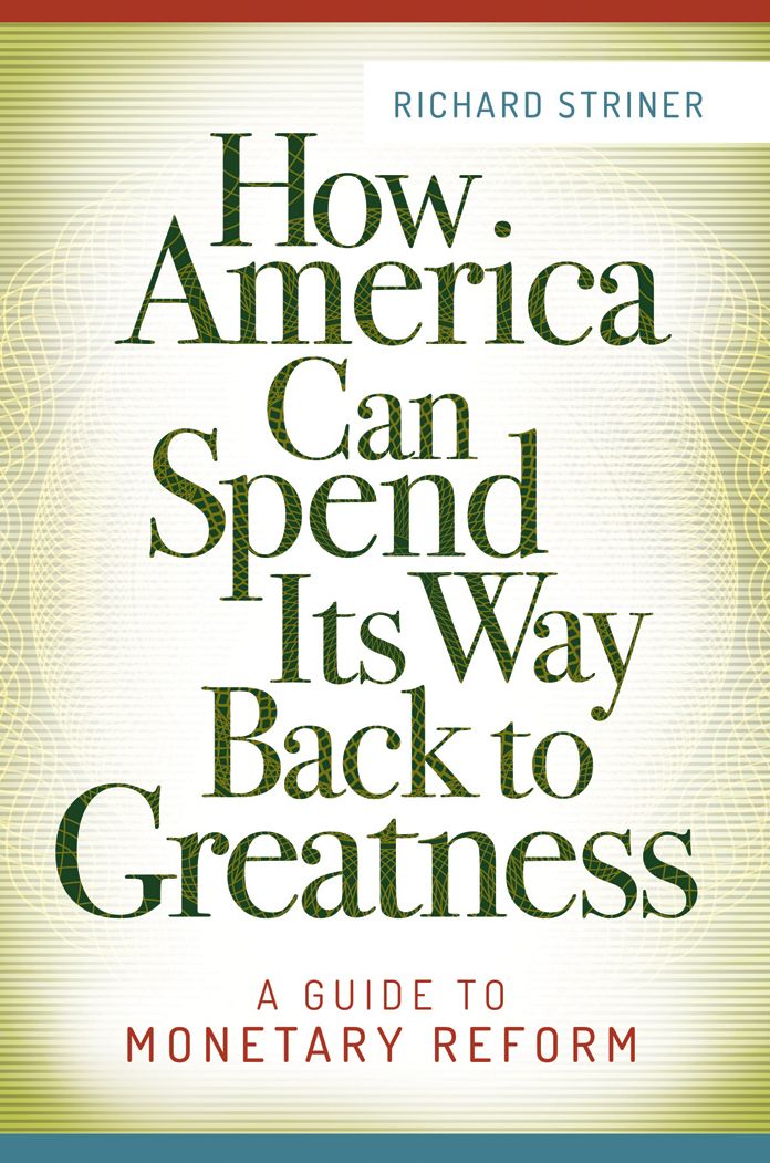 How America Can Spend Its Way Back to Greatness: A Guide to Monetary Reform: A Guide to Monetary Reform