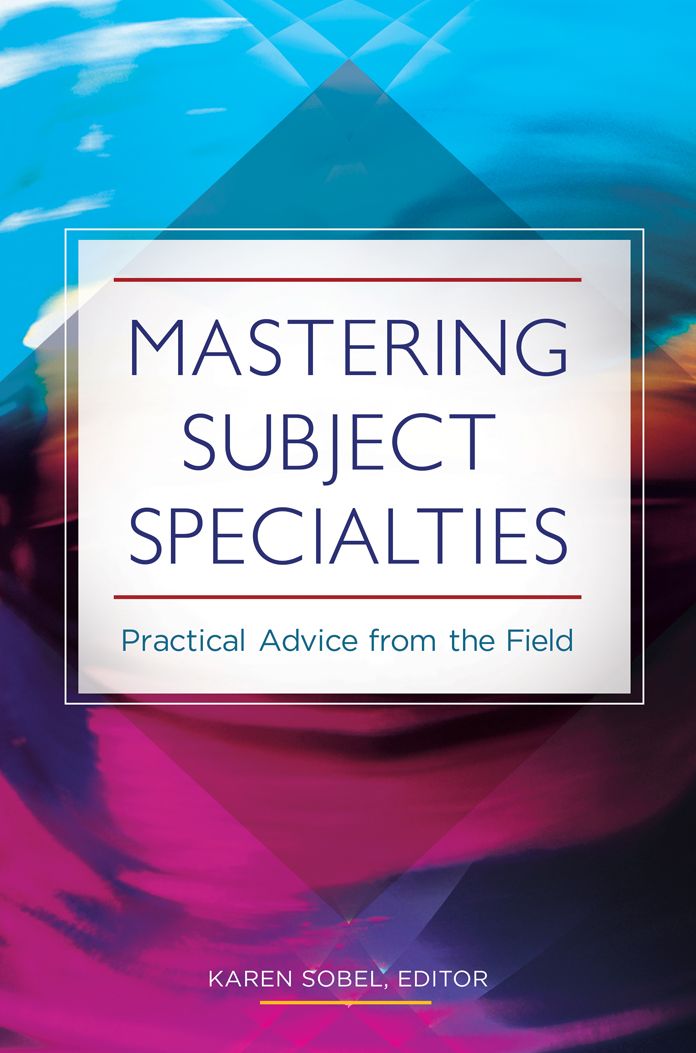 Mastering Subject Specialties: Practical Advice from the Field: Practical Advice from the Field