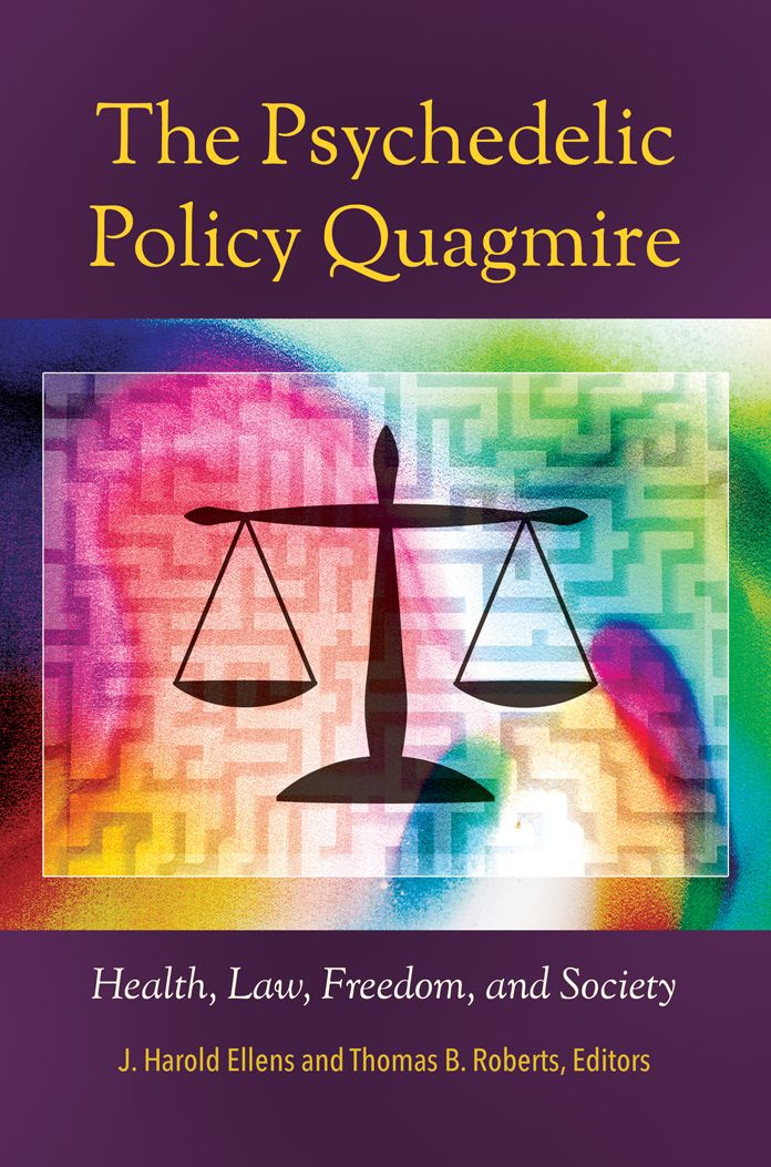 The Psychedelic Policy Quagmire: Health, Law, Freedom, and Society: Health, Law, Freedom, and Society