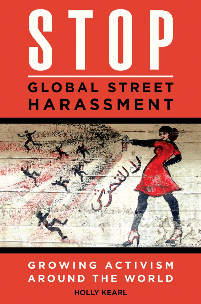 Stop Global Street Harassment: Growing Activism around the World: Growing Activism around the World