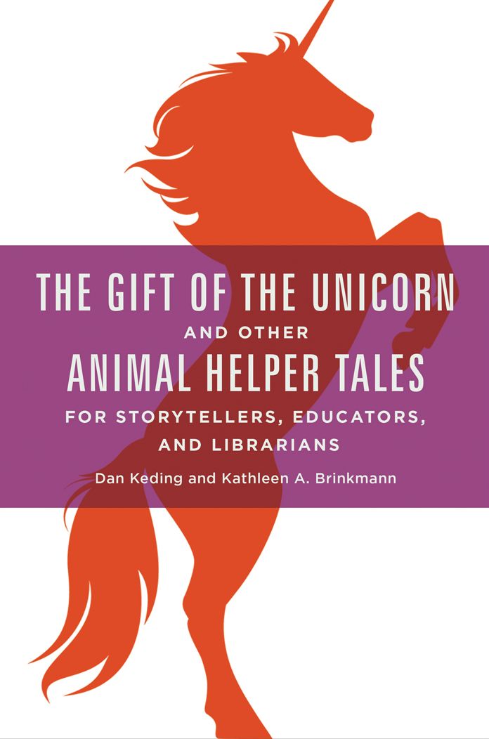The Gift of the Unicorn and Other Animal Helper Tales for Storytellers, Educators, and Librarians
