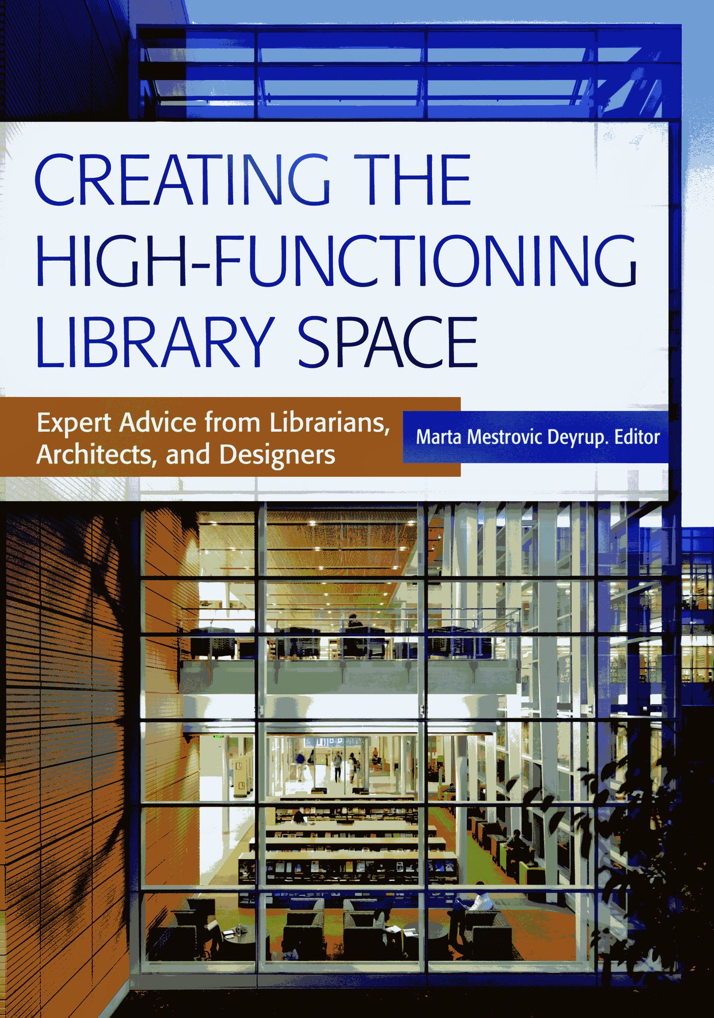 Creating the High-Functioning Library Space: Expert Advice from Librarians, Architects, and Designers