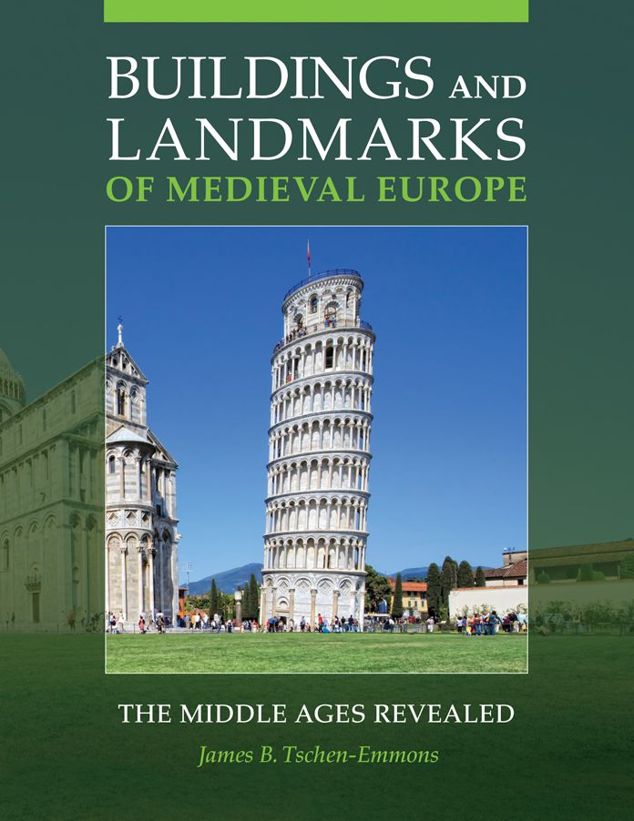 Buildings and Landmarks of Medieval Europe: The Middle Ages Revealed: The Middle Ages Revealed