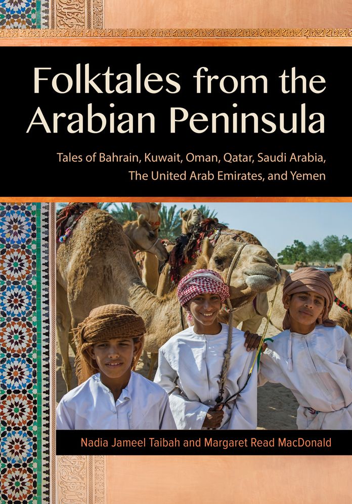 Folktales from the Arabian Peninsula: Tales of Bahrain, Kuwait, Oman, Qatar, Saudi Arabia, The United Arab Emirates, and Yemen: Tales of Bahrain, Kuwait, Oman, Qatar, Saudi Arabia, The United Arab Emirates, and Yemen