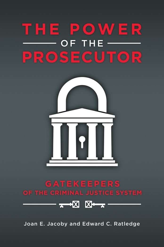 The Power of the Prosecutor: Gatekeepers of the Criminal Justice System: Gatekeepers of the Criminal Justice System