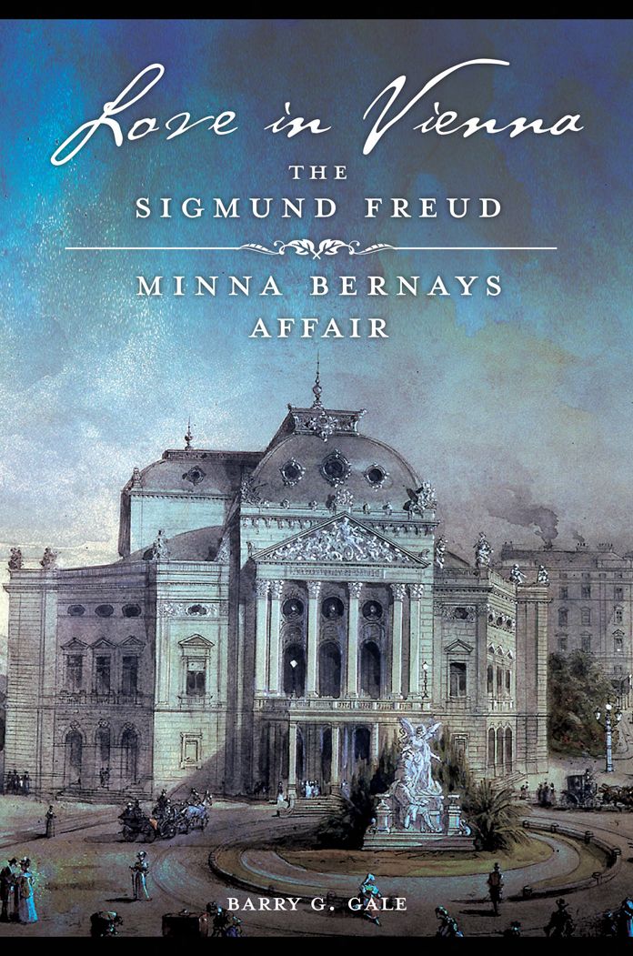 Love in Vienna: The Sigmund Freud-Minna Bernays Affair: The Sigmund Freudâ?"Minna Bernays Affair