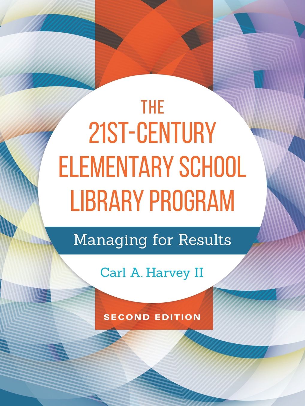The 21st-Century Elementary School Library Program: Managing for Results, 2nd Edition