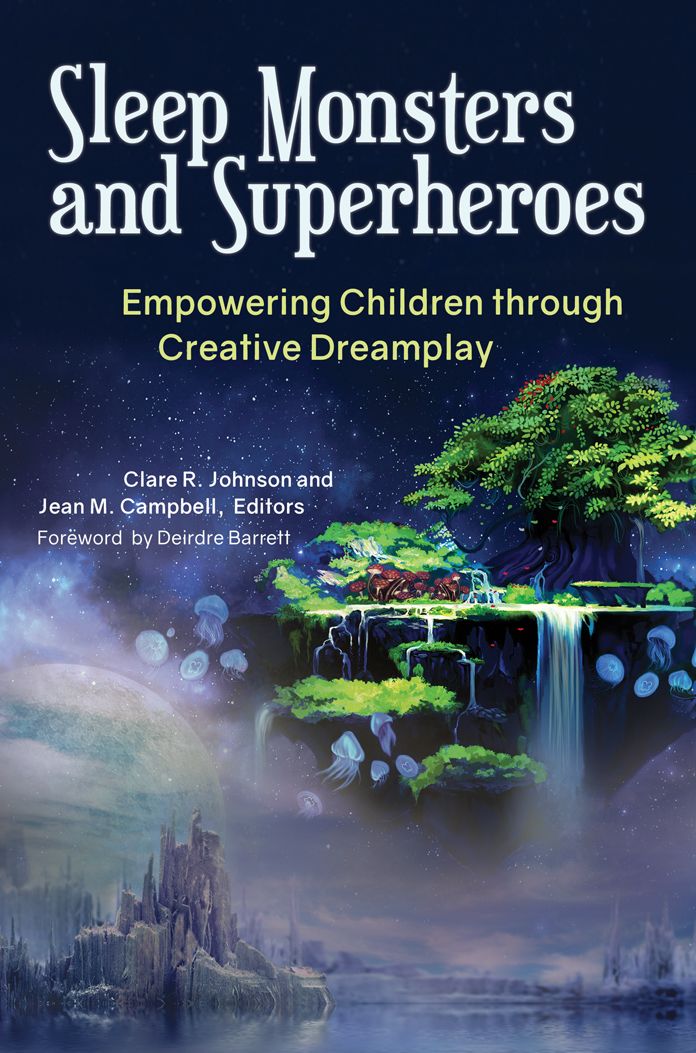 Sleep Monsters and Superheroes: Empowering Children Through Creative Dreamplay: Empowering Children through Creative Dreamplay