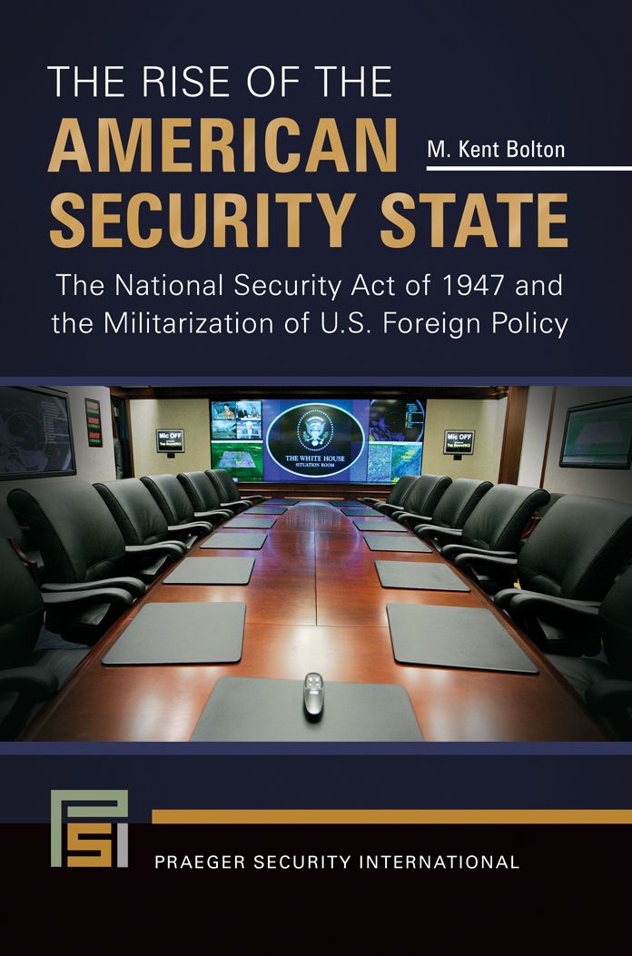 The Rise of the American Security State: The National Security Act of 1947 and the Militarization of U.S. Foreign Policy
