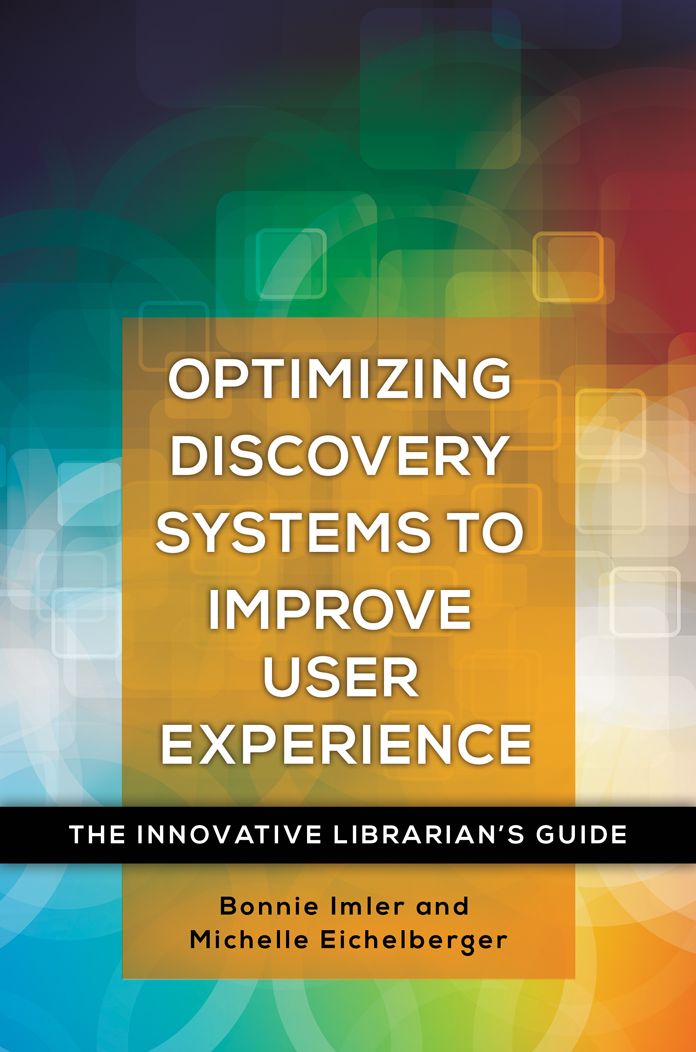 Optimizing Discovery Systems to Improve User Experience: The Innovative Librarian's Guide