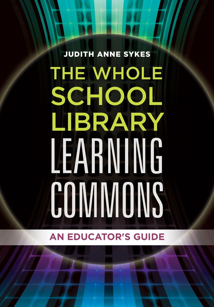 The Whole School Library Learning Commons: An Educator's Guide: An Educator's Guide