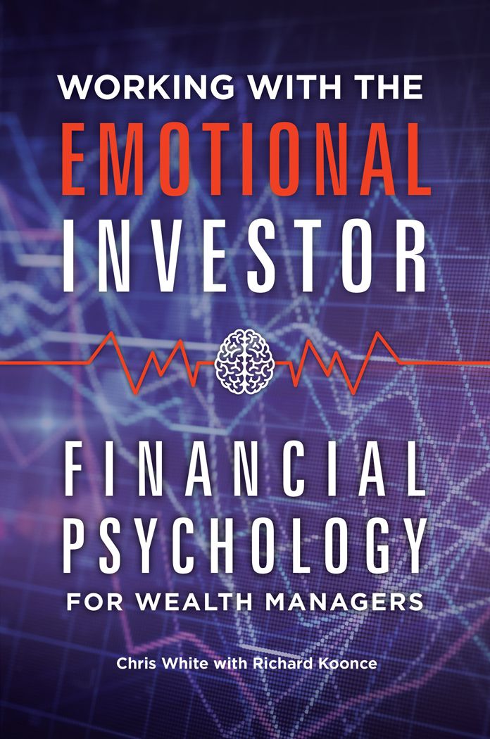 Working with the Emotional Investor: Financial Psychology for Wealth Managers: Financial Psychology for Wealth Managers