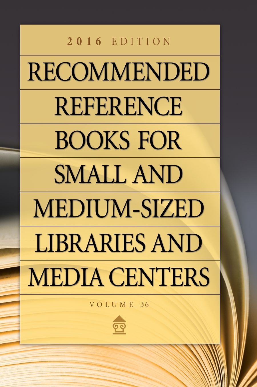 Recommended Reference Books for Small and Medium-Sized Libraries and Media Centers: 2016 Edition, Volume 36