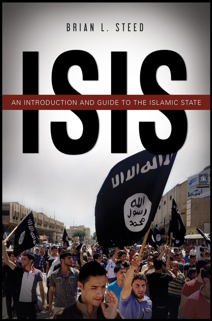 ISIS: An Introduction and Guide to the Islamic State: An Introduction and Guide to the Islamic State