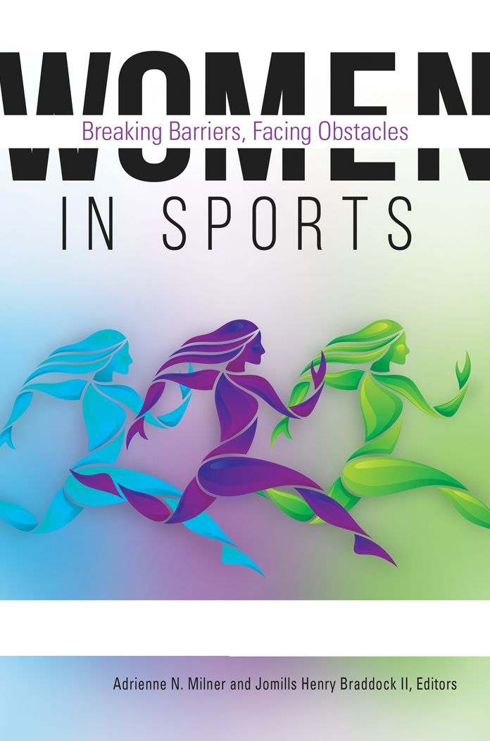 Women in Sports: Breaking Barriers, Facing Obstacles [2 volumes]