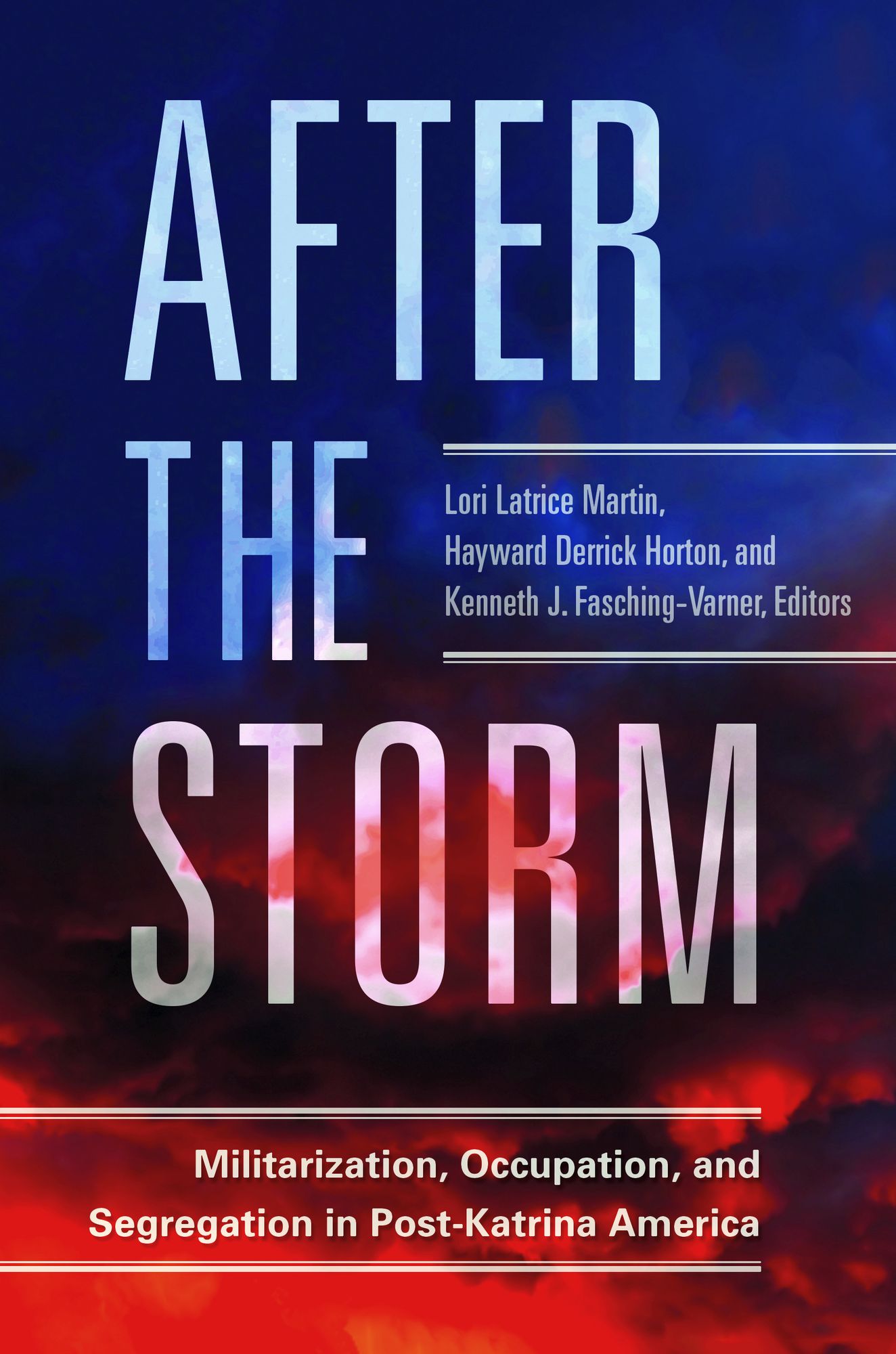After the Storm: Militarization, Occupation, and Segregation in Post-Katrina America: Militarization, Occupation, and Segregation in Post-Katrina America