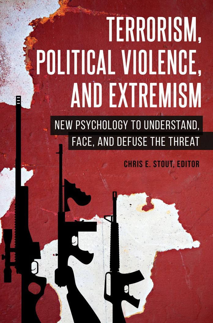 Terrorism, Political Violence, and Extremism: New Psychology to Understand, Face, and Defuse the Threat