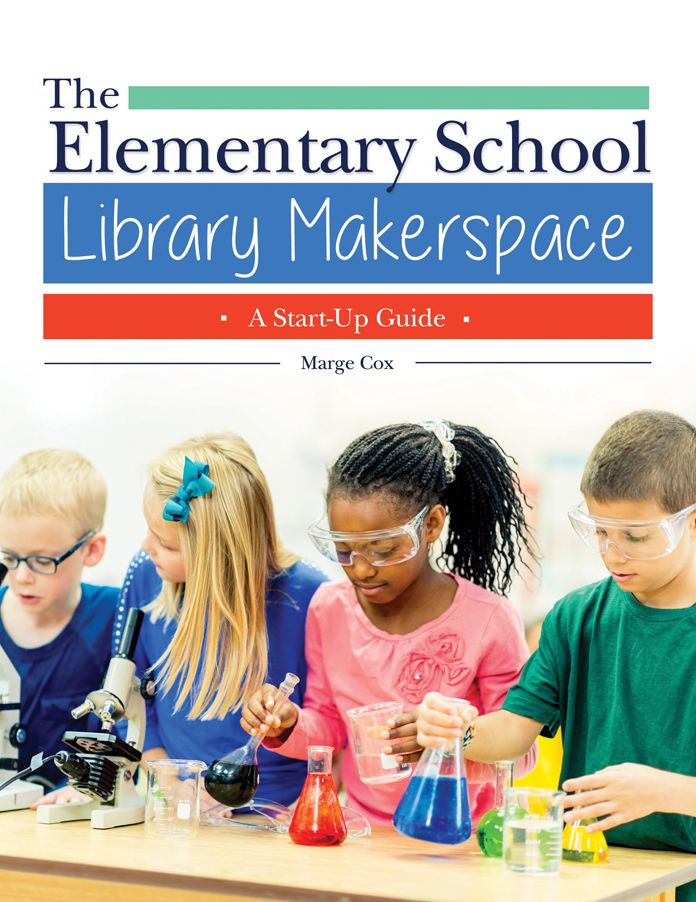 The Elementary School Library Makerspace: A Start-Up Guide