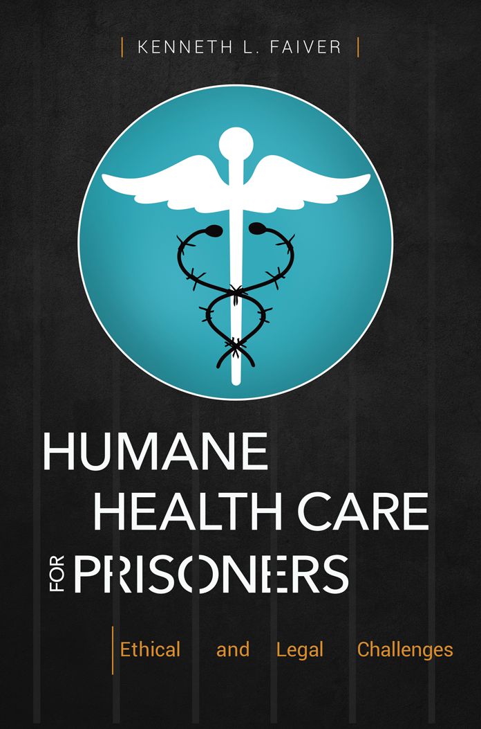 Humane Health Care for Prisoners: Ethical and Legal Challenges