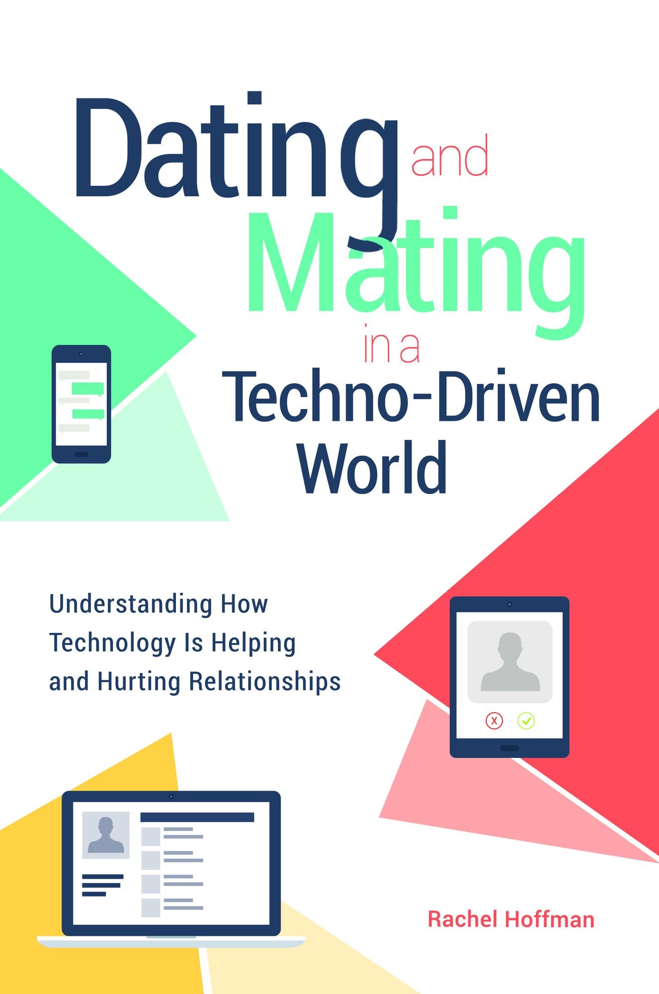 Dating and Mating in a Techno-Driven World: Understanding How Technology is Helping and Hurting Relationships
