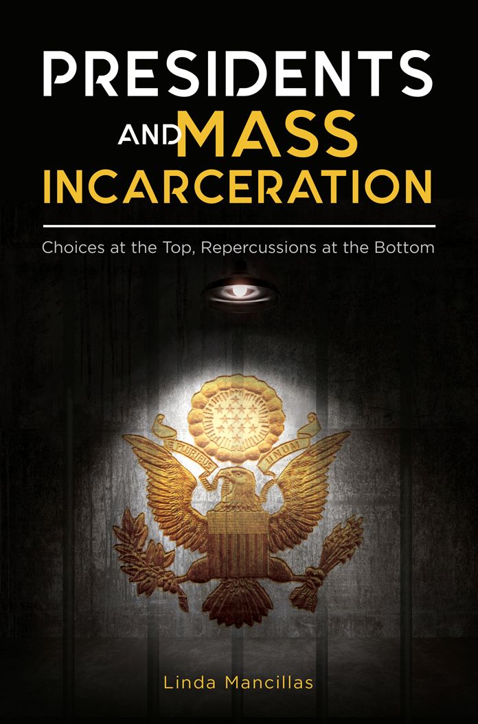 Presidents and Mass Incarceration: Choices at the Top, Repercussions at the Bottom