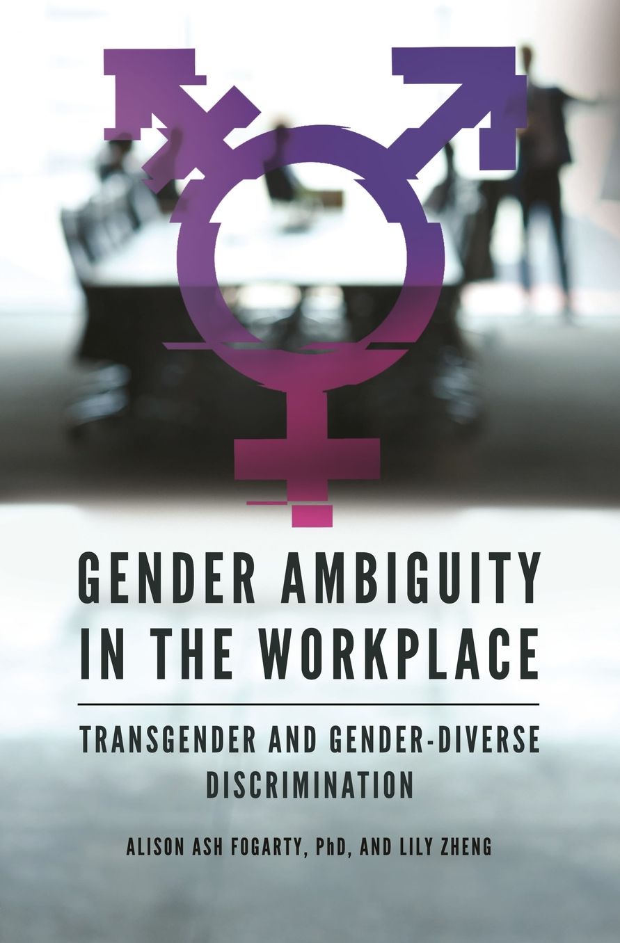 Gender Ambiguity in the Workplace: Transgender and Gender-Diverse Discrimination
