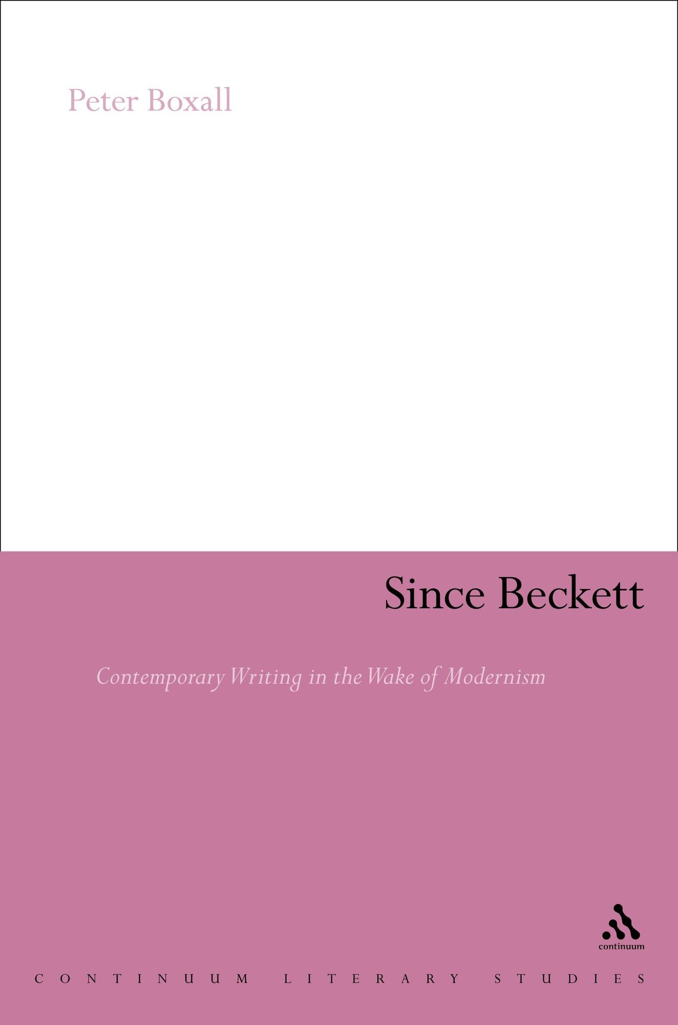 Since Beckett: Contemporary Writing in the Wake of Modernism