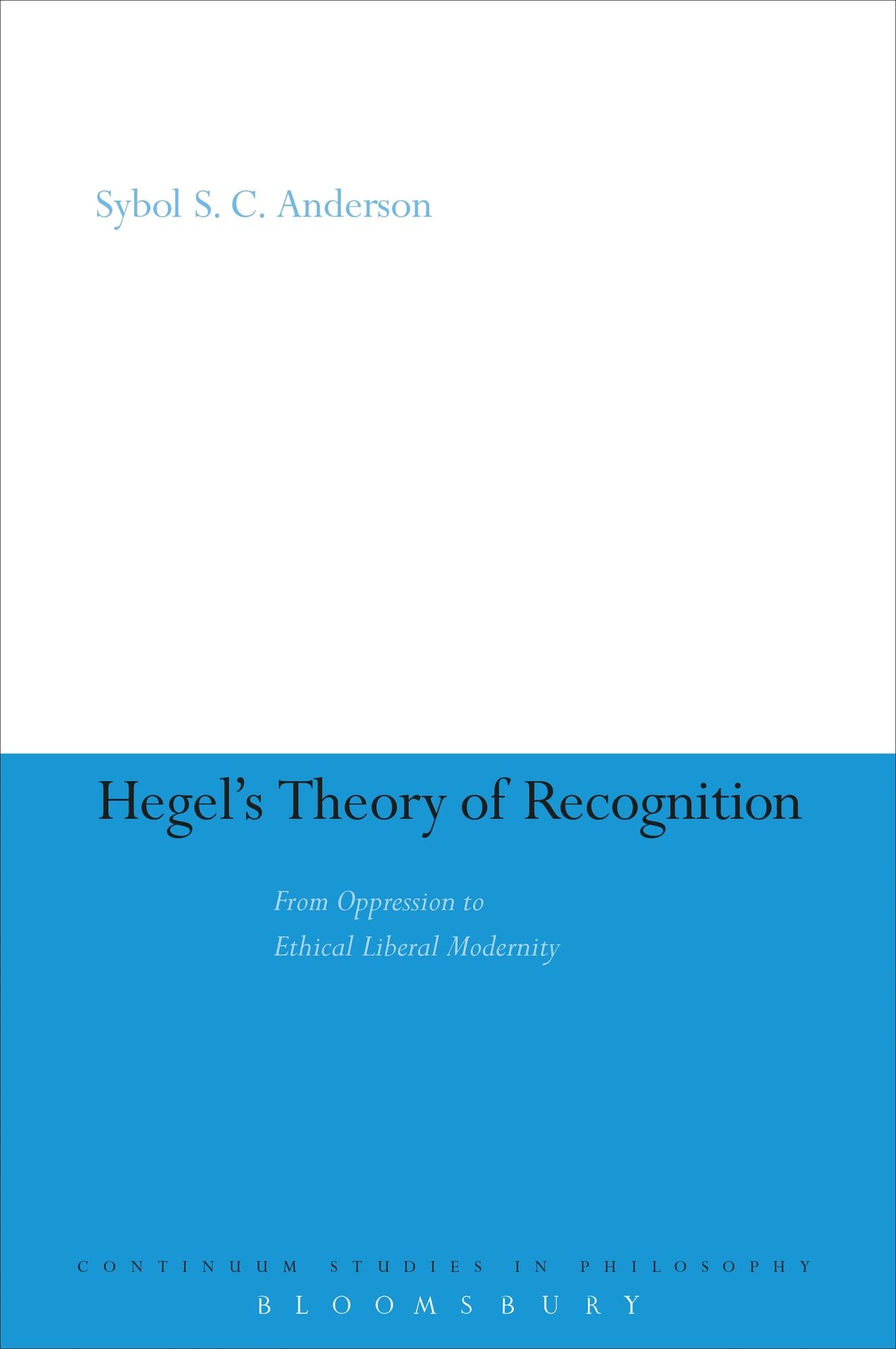 Hegel's Theory of Recognition: From Oppression to Ethical Liberal Modernity