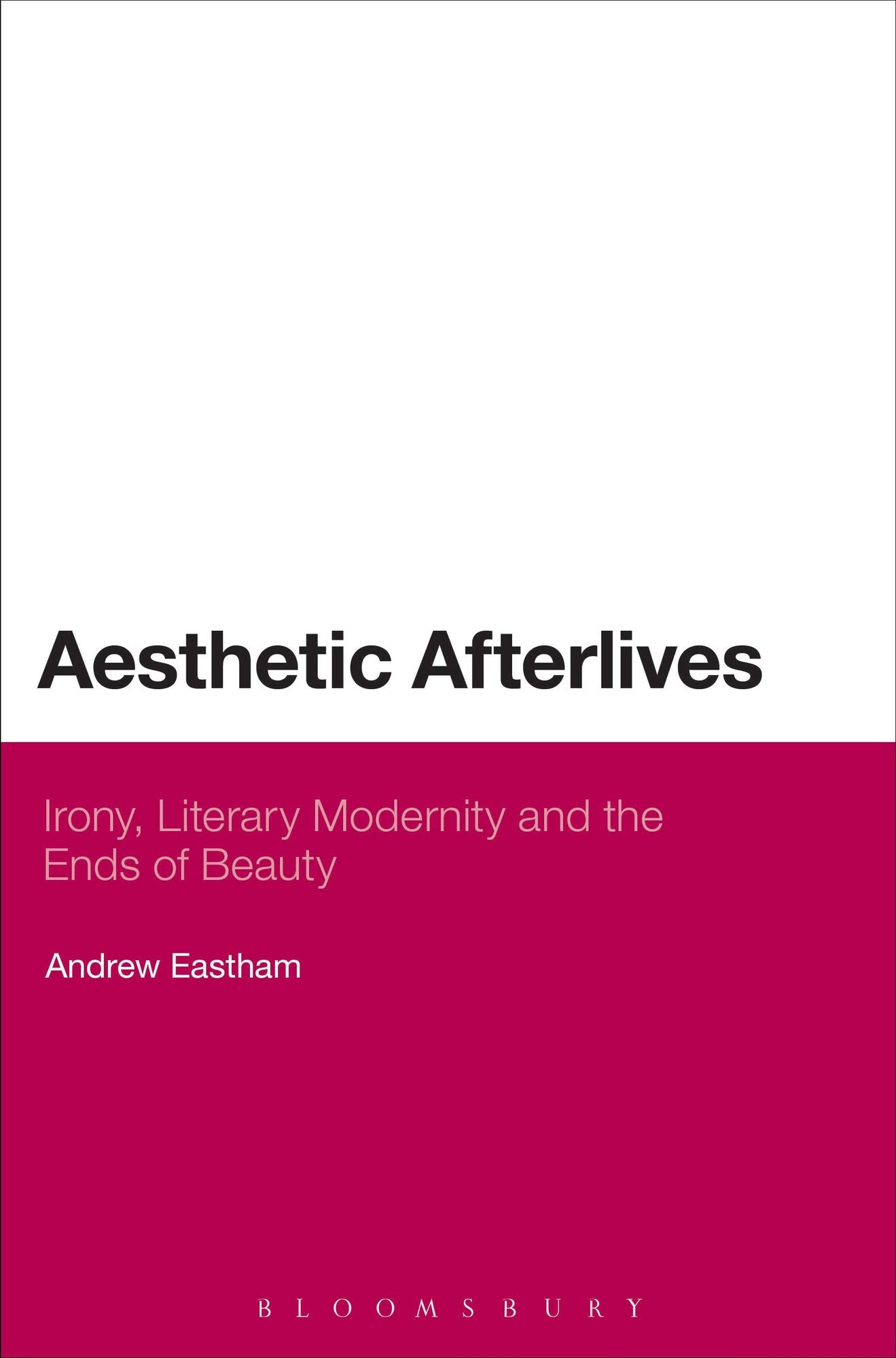 Aesthetic Afterlives: Irony, Literary Modernity and the Ends of Beauty