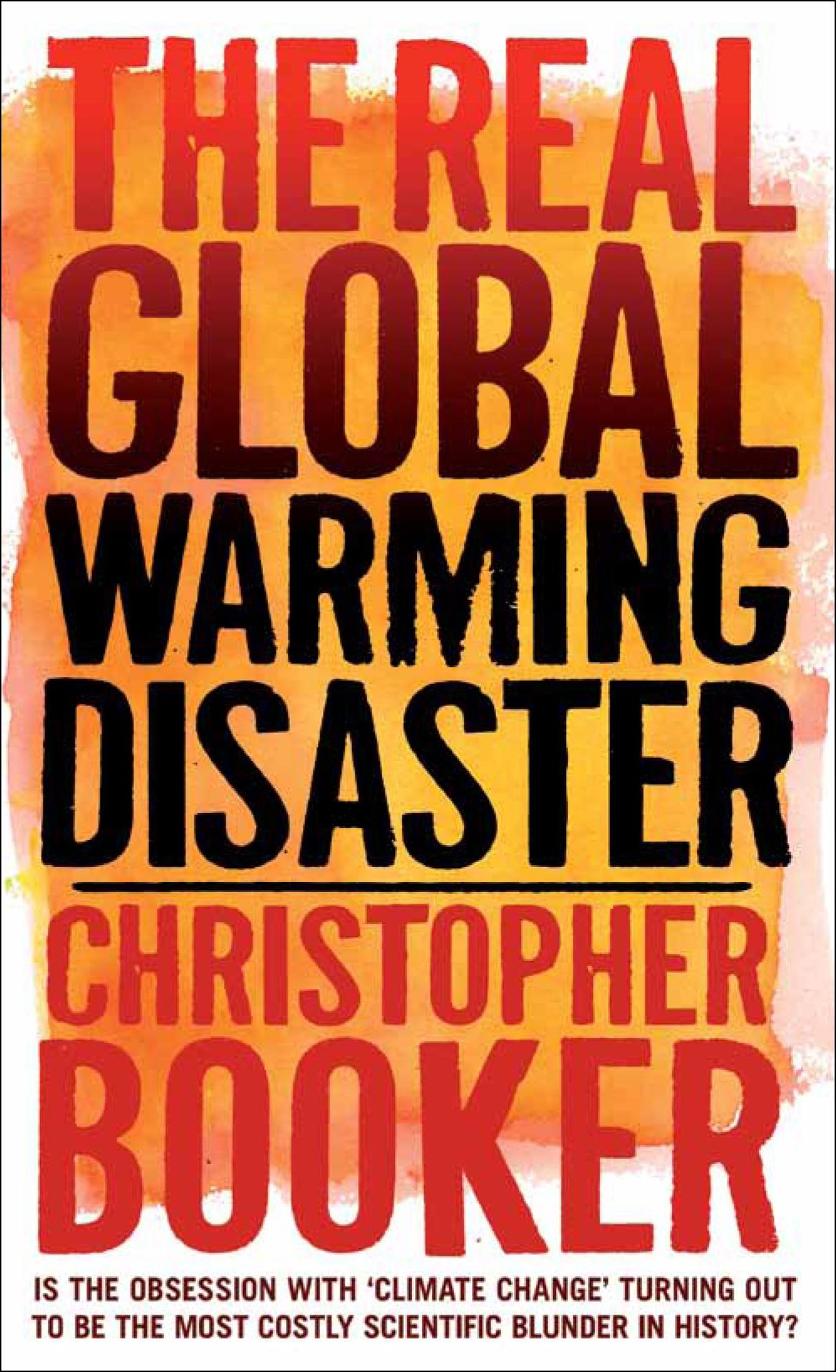 The Real Global Warming Disaster: Is the obsession with 'climate change' turning out to be the most costly scientific blunder in history?