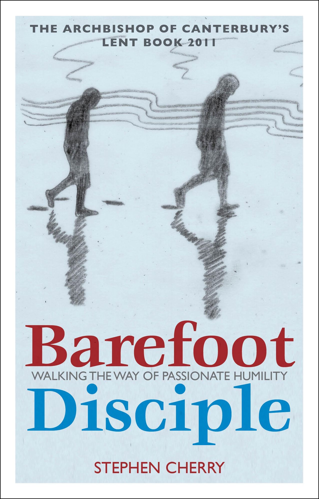 Barefoot Disciple: Walking the Way of Passionate Humility -- The Archbishop of Canterbury's Lent Book 2011