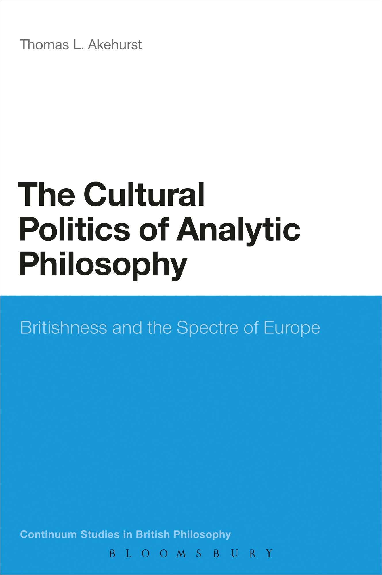 The Cultural Politics of Analytic Philosophy: Britishness and the Spectre of Europe