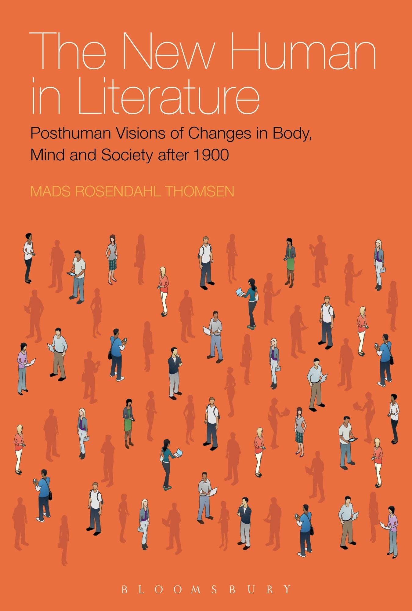 The New Human in Literature: Posthuman Visions of Changes in Body, Mind and Society after 1900
