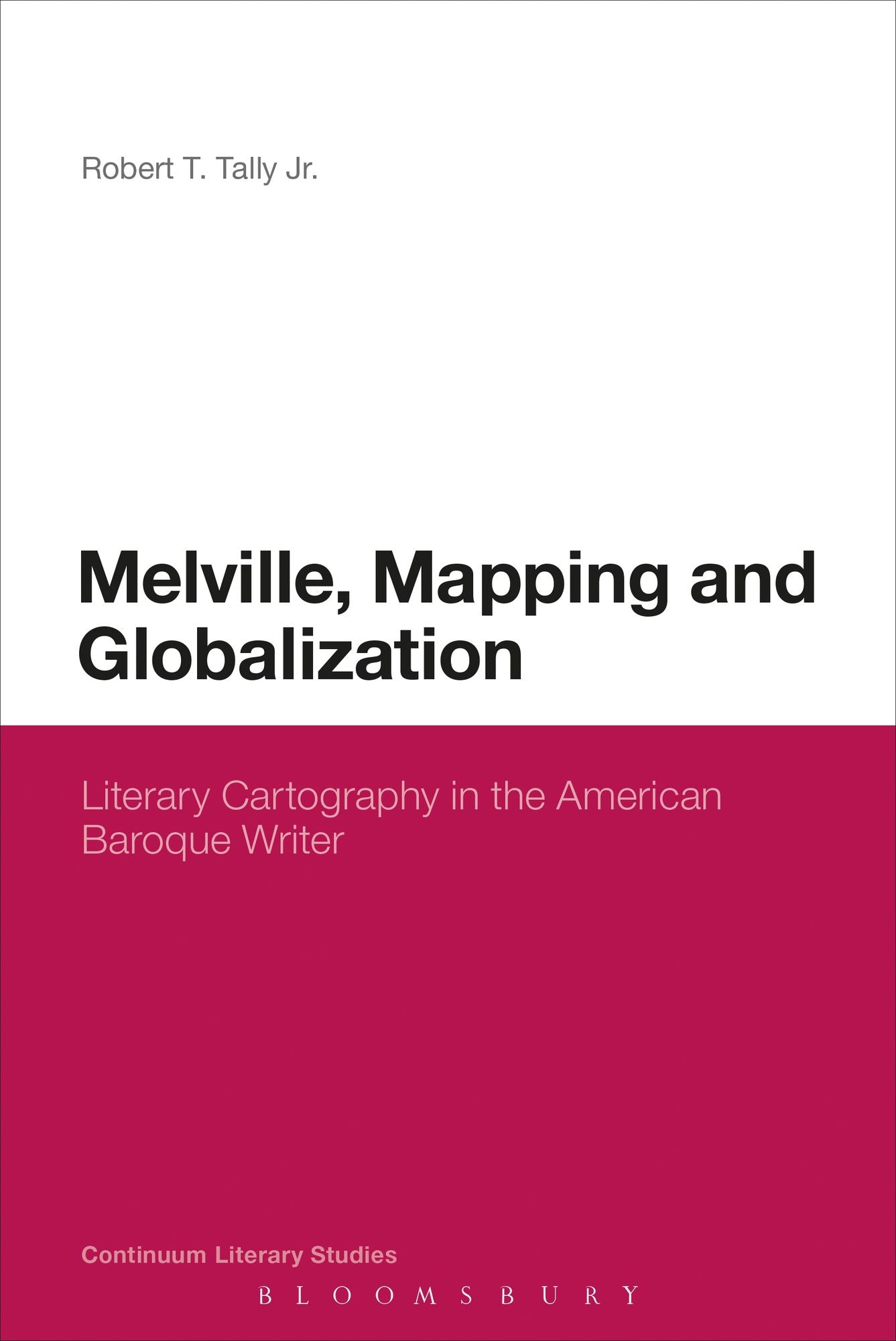 Melville, Mapping and Globalization: Literary Cartography in the American Baroque Writer