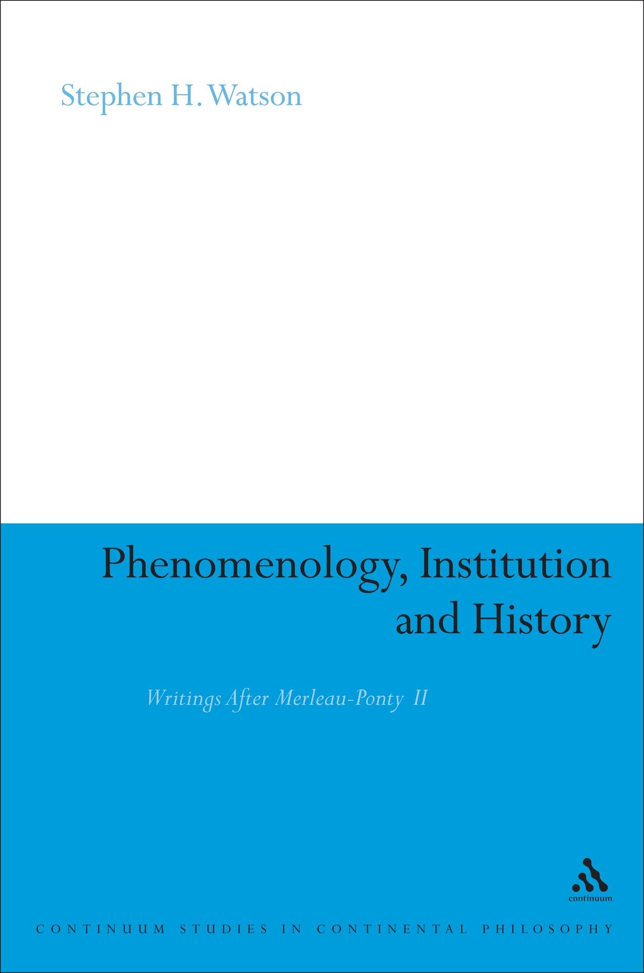 Phenomenology, Institution and History: Writings After Merleau-Ponty II