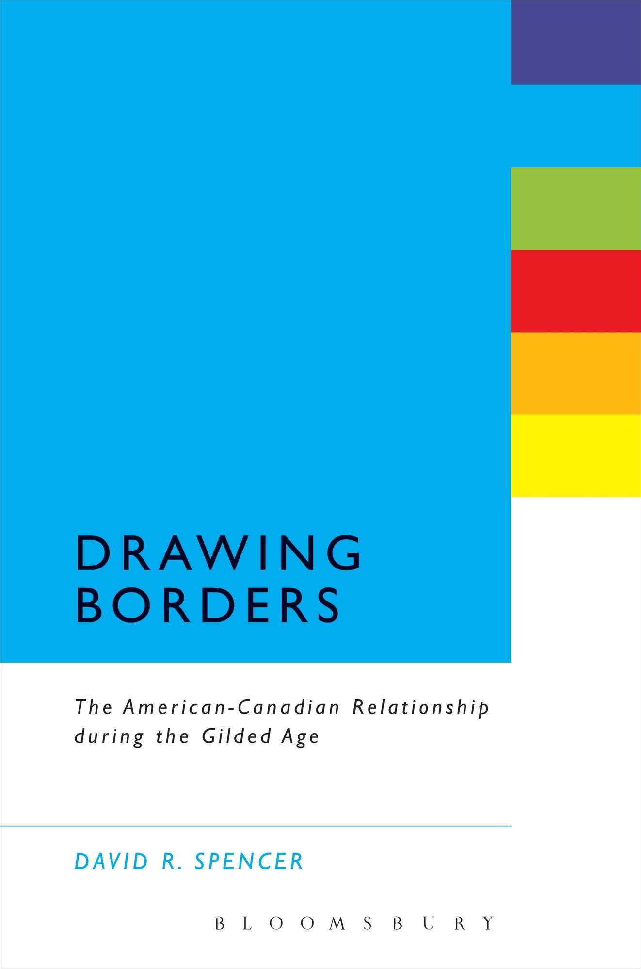 Drawing Borders: The American-Canadian Relationship during the Gilded Age