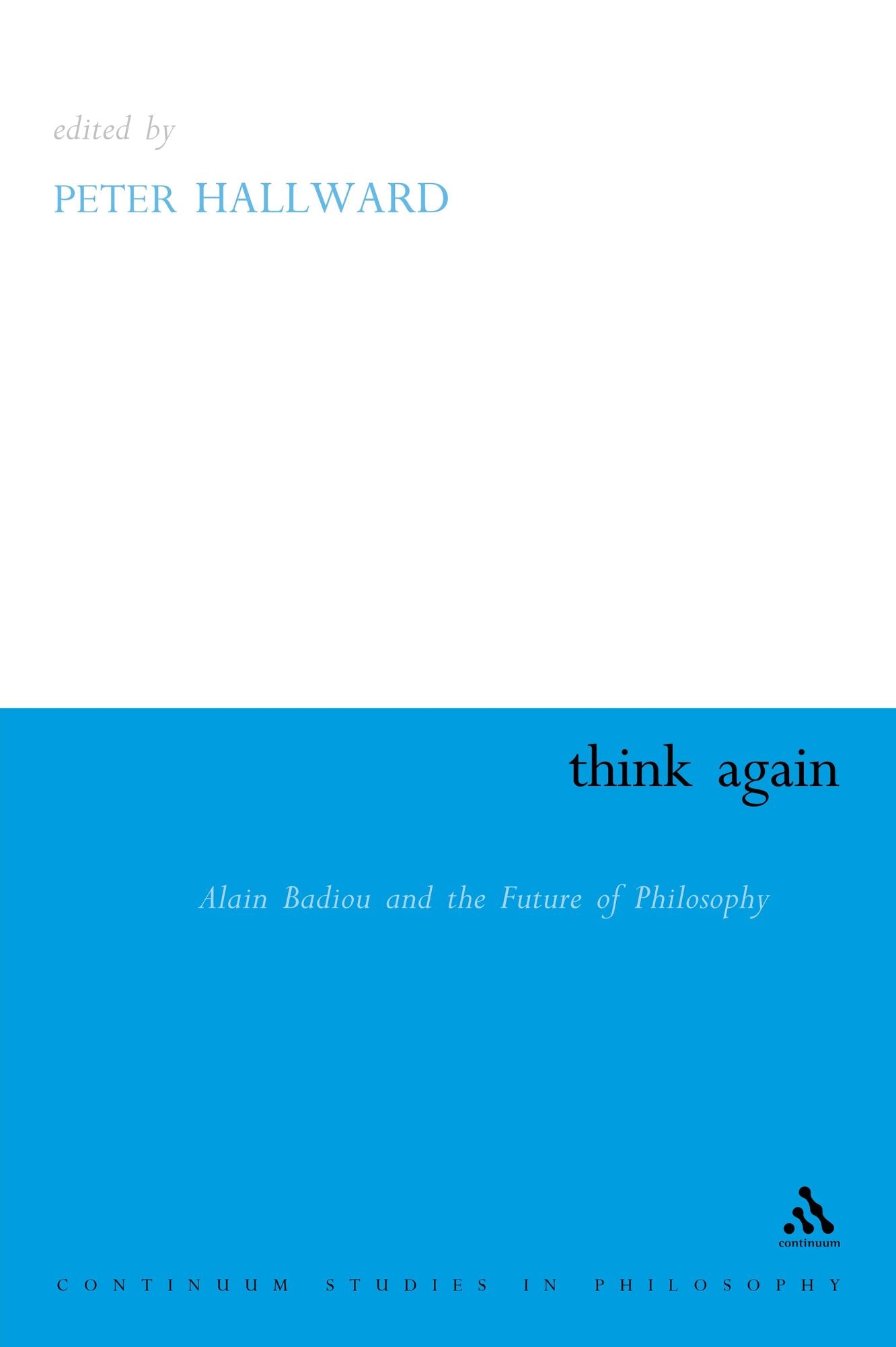 Think Again: Alain Badiou and the Future of Philosophy