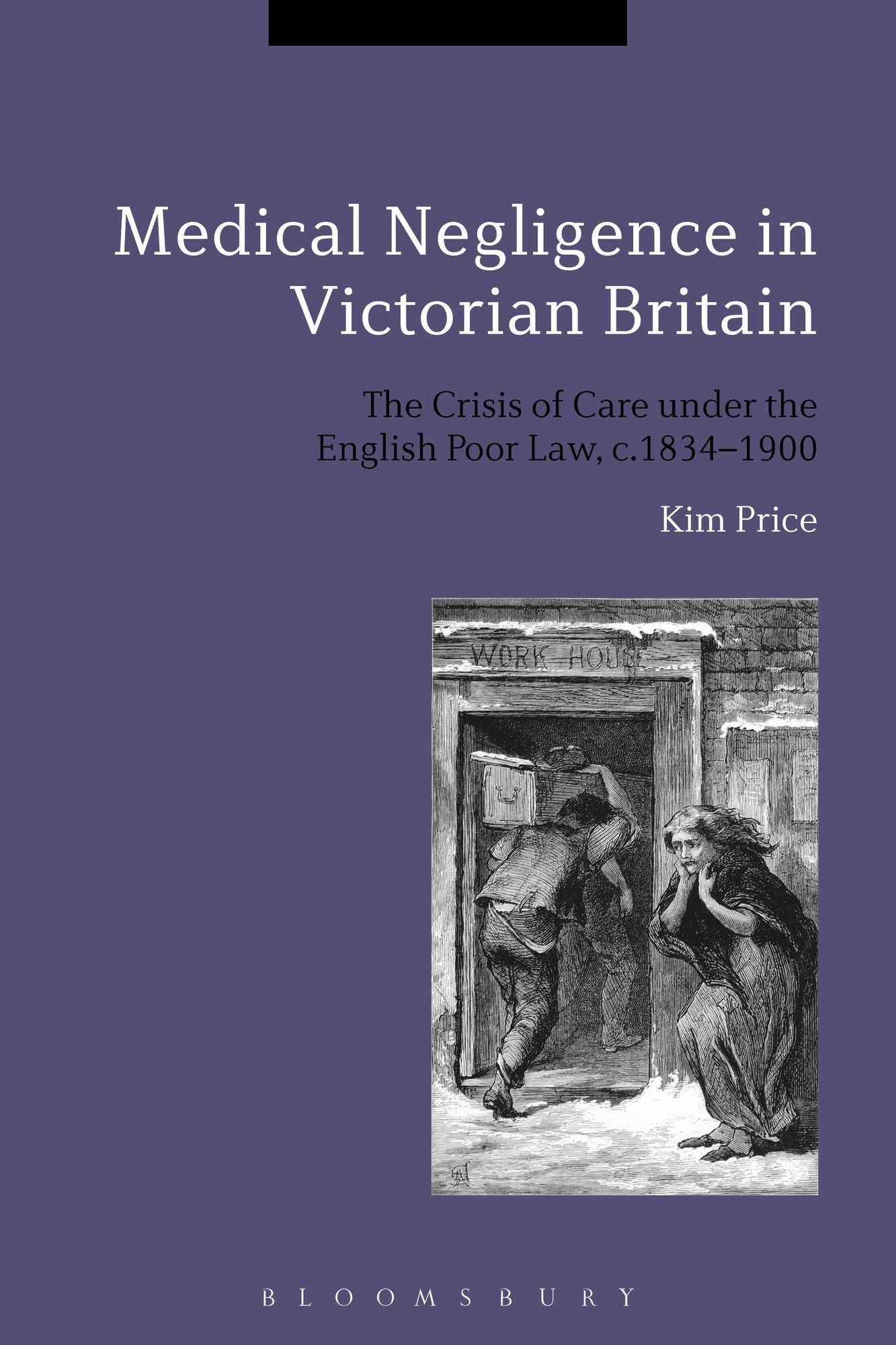 Medical Negligence in Victorian Britain: The Crisis of Care under the English Poor Law, c.1834-1900