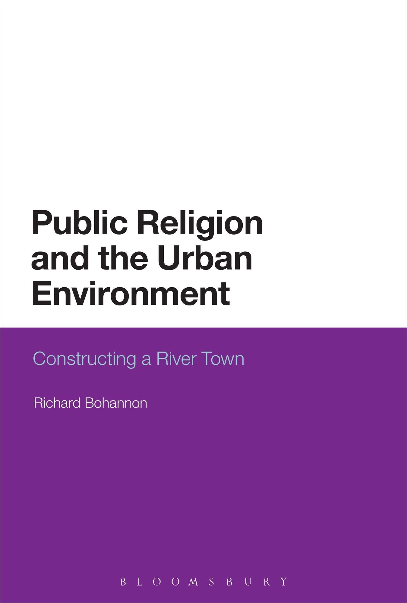 Public Religion and the Urban Environment: Constructing a River Town