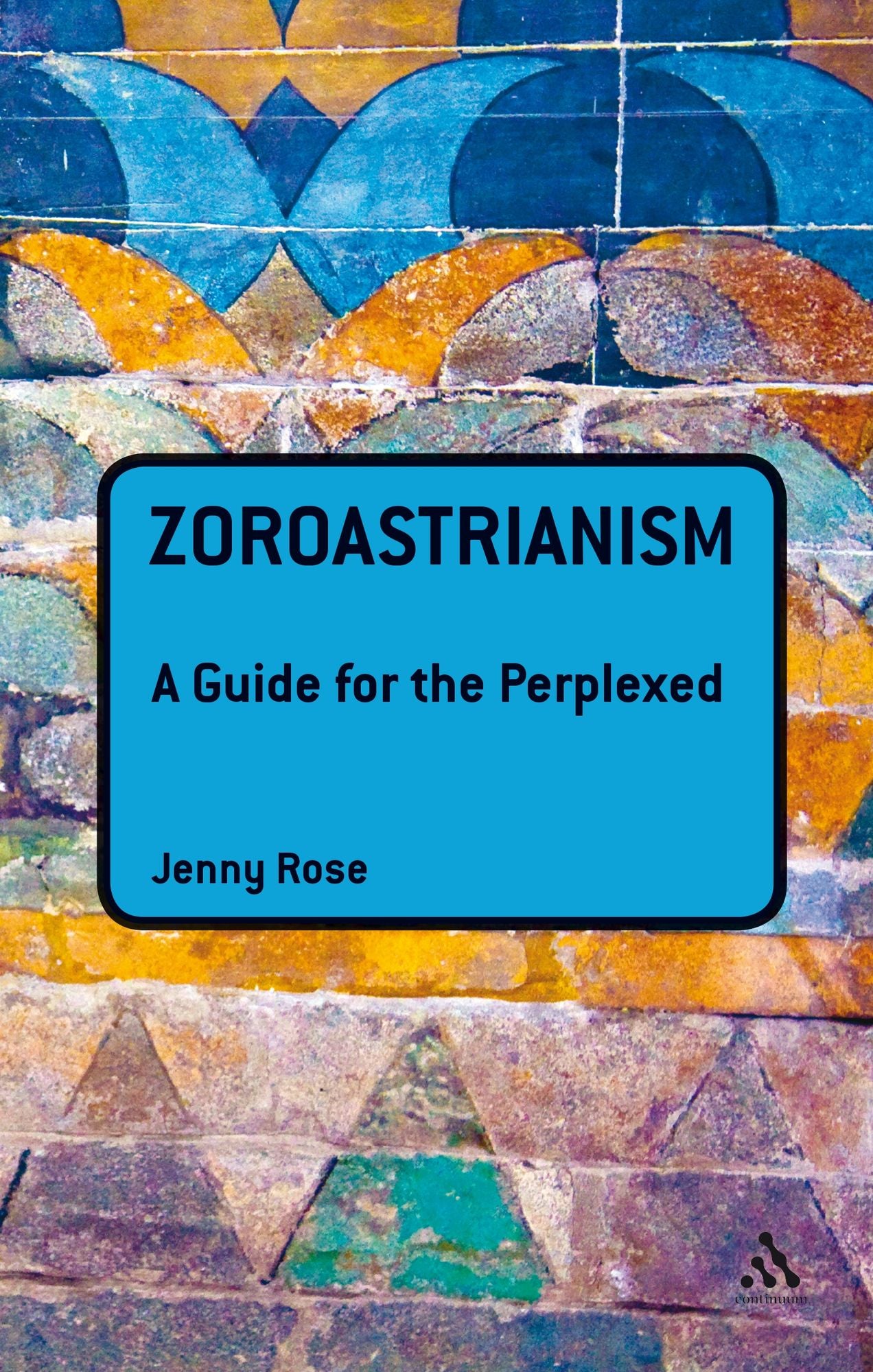 Zoroastrianism: A Guide for the Perplexed