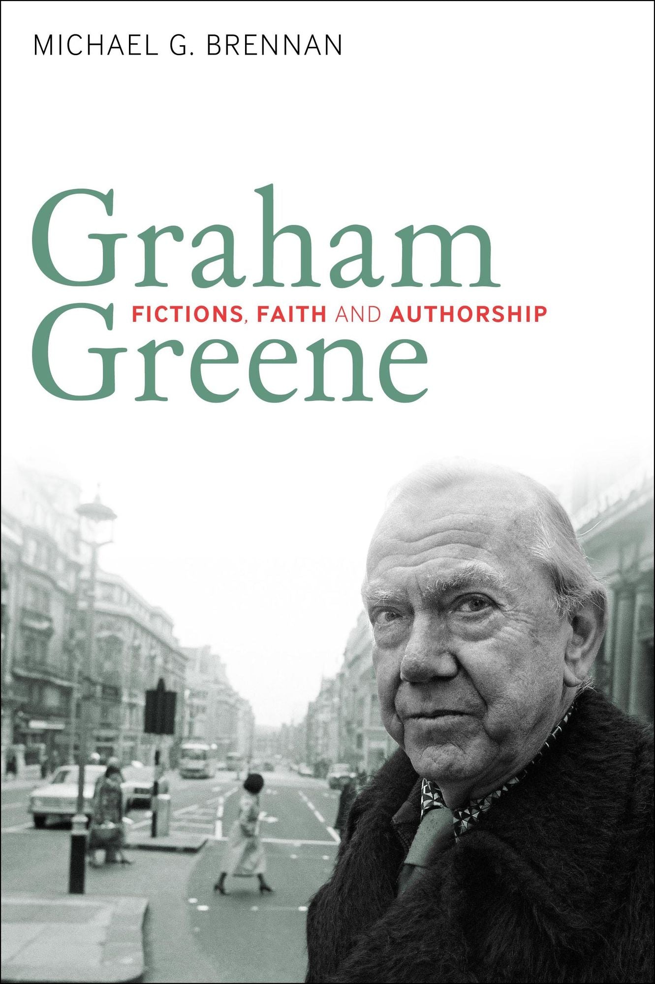 Graham Greene: Fictions, Faith and Authorship