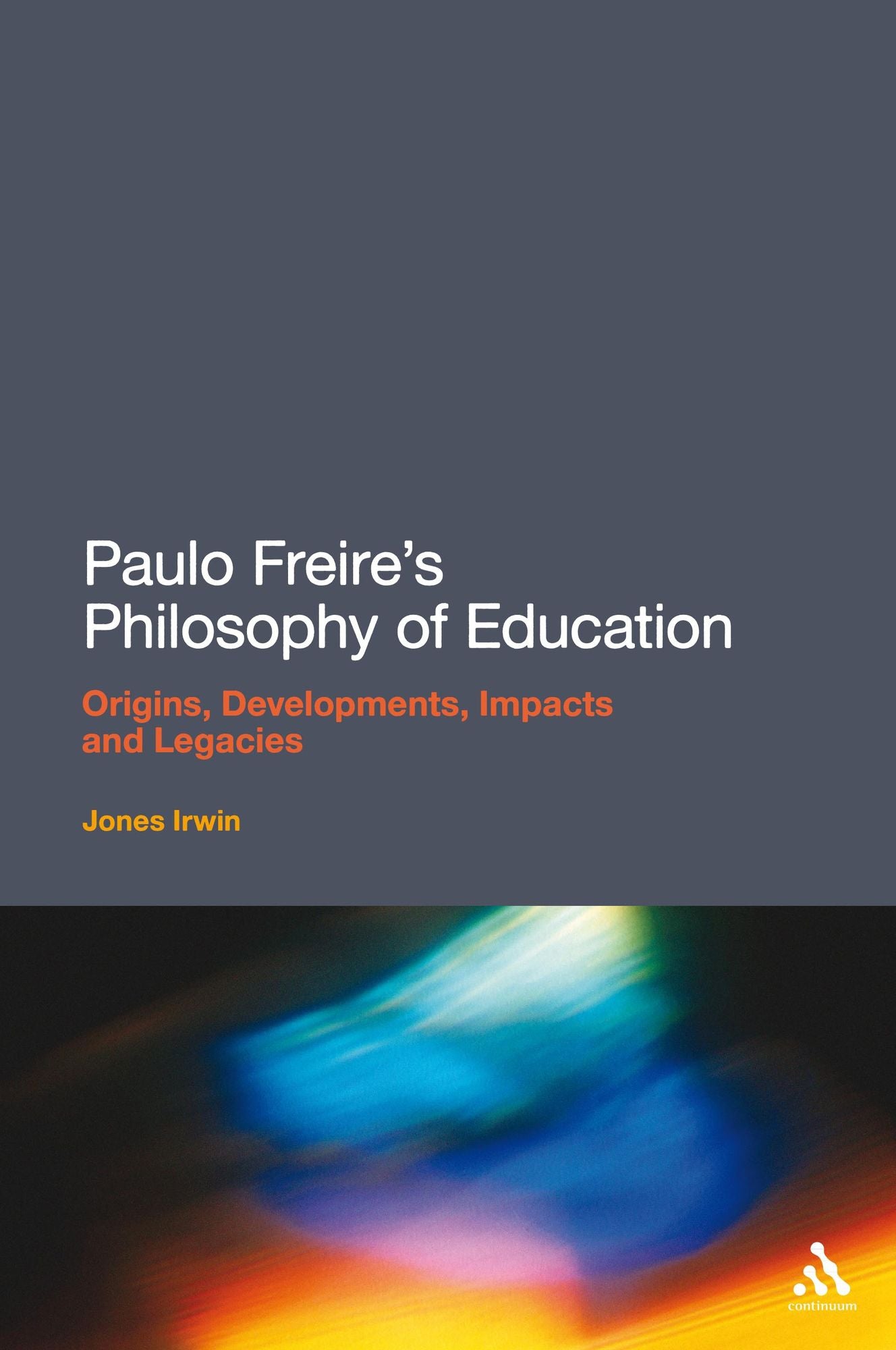 Paulo Freire's Philosophy of Education: Origins, Developments, Impacts and Legacies