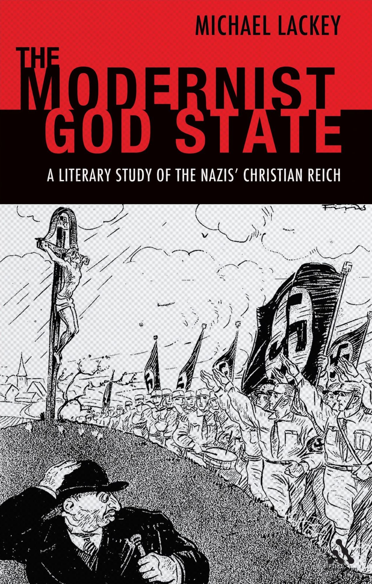 BloomsburyUS - The Modernist God State: BloomsburyUS - A Literary Study of the Nazis' Christian Reich