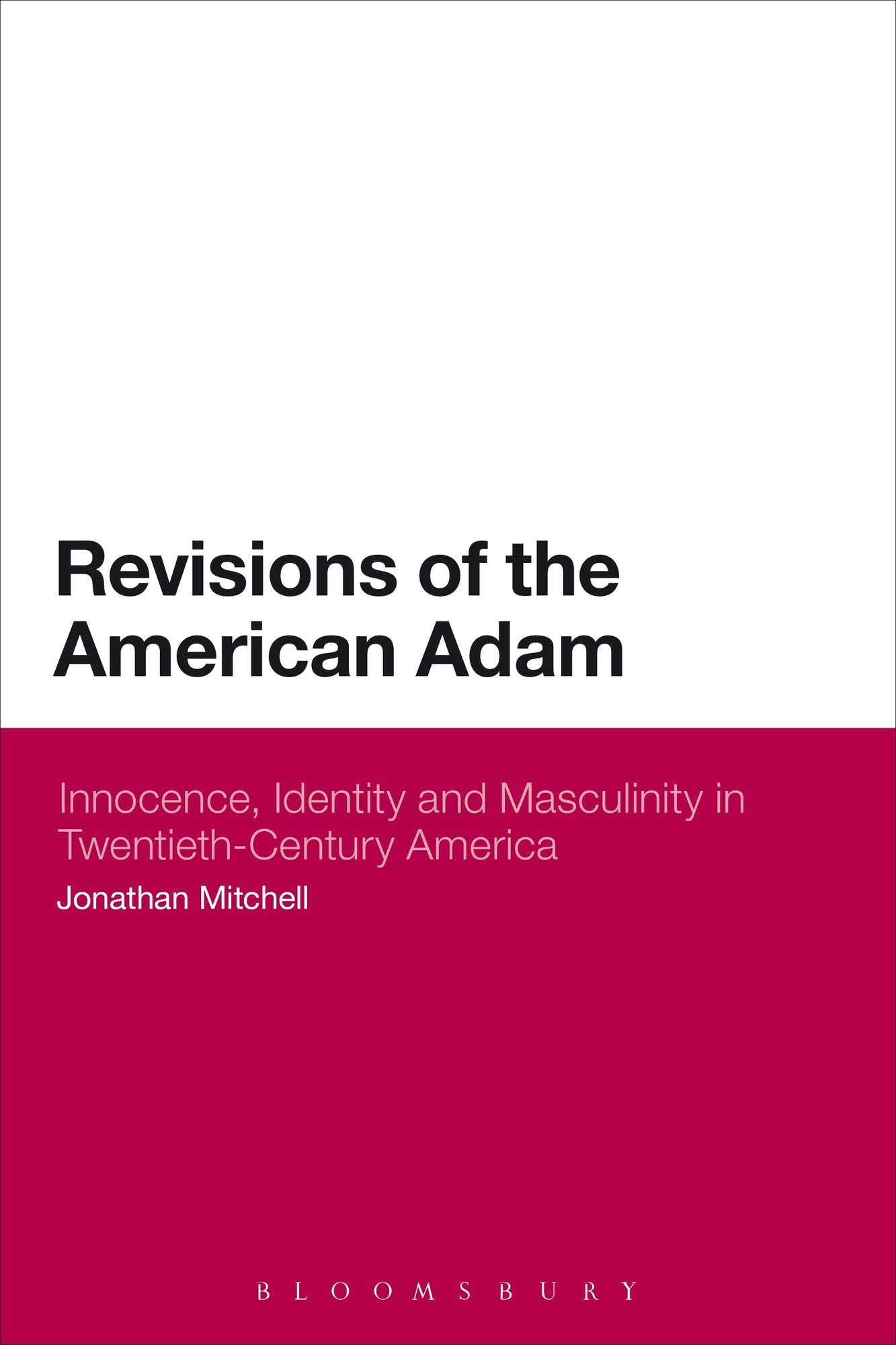 Revisions of the American Adam: Innocence, Identity and Masculinity in Twentieth Century America
