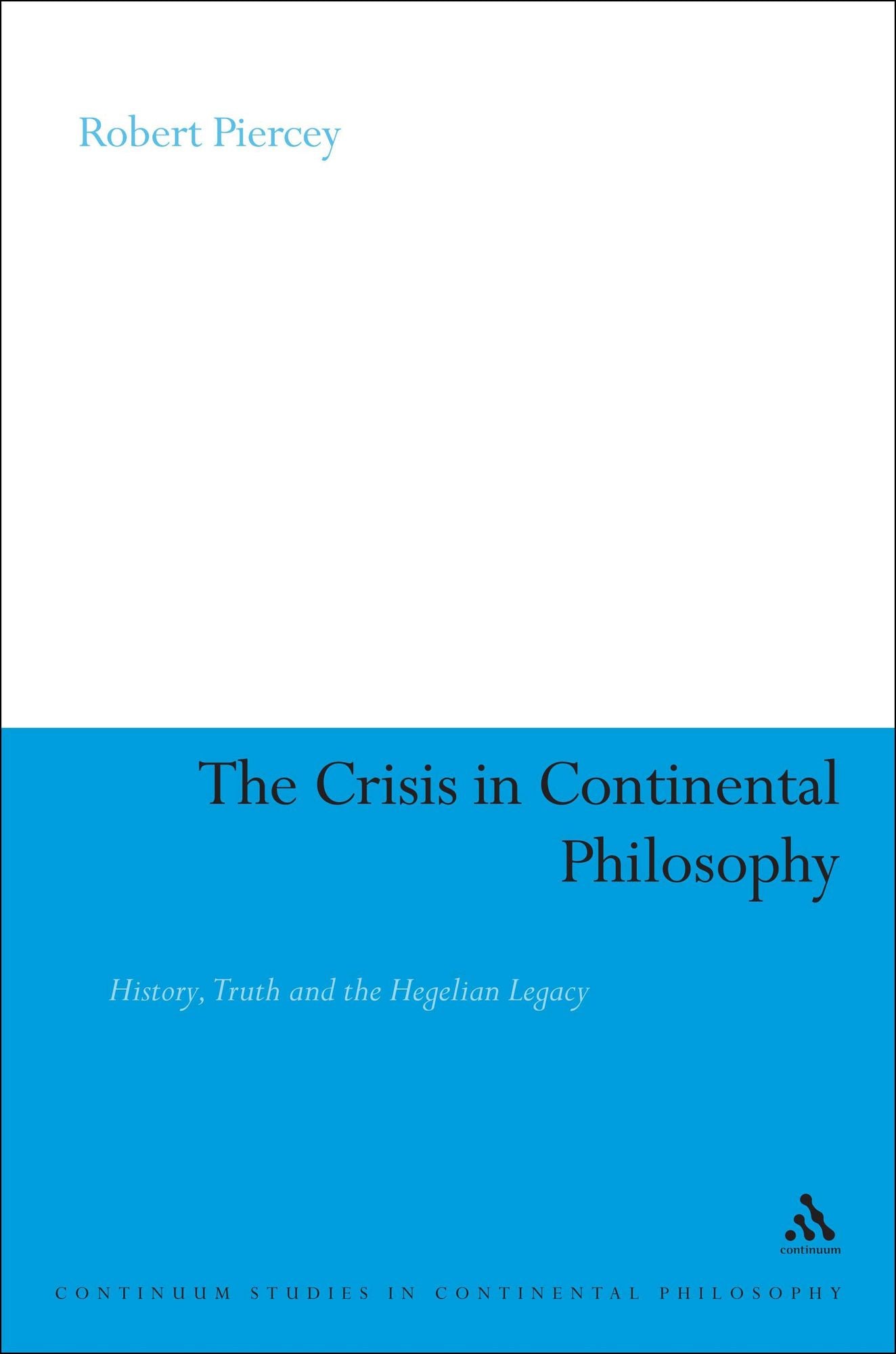 The Crisis in Continental Philosophy: History, Truth and the Hegelian Legacy