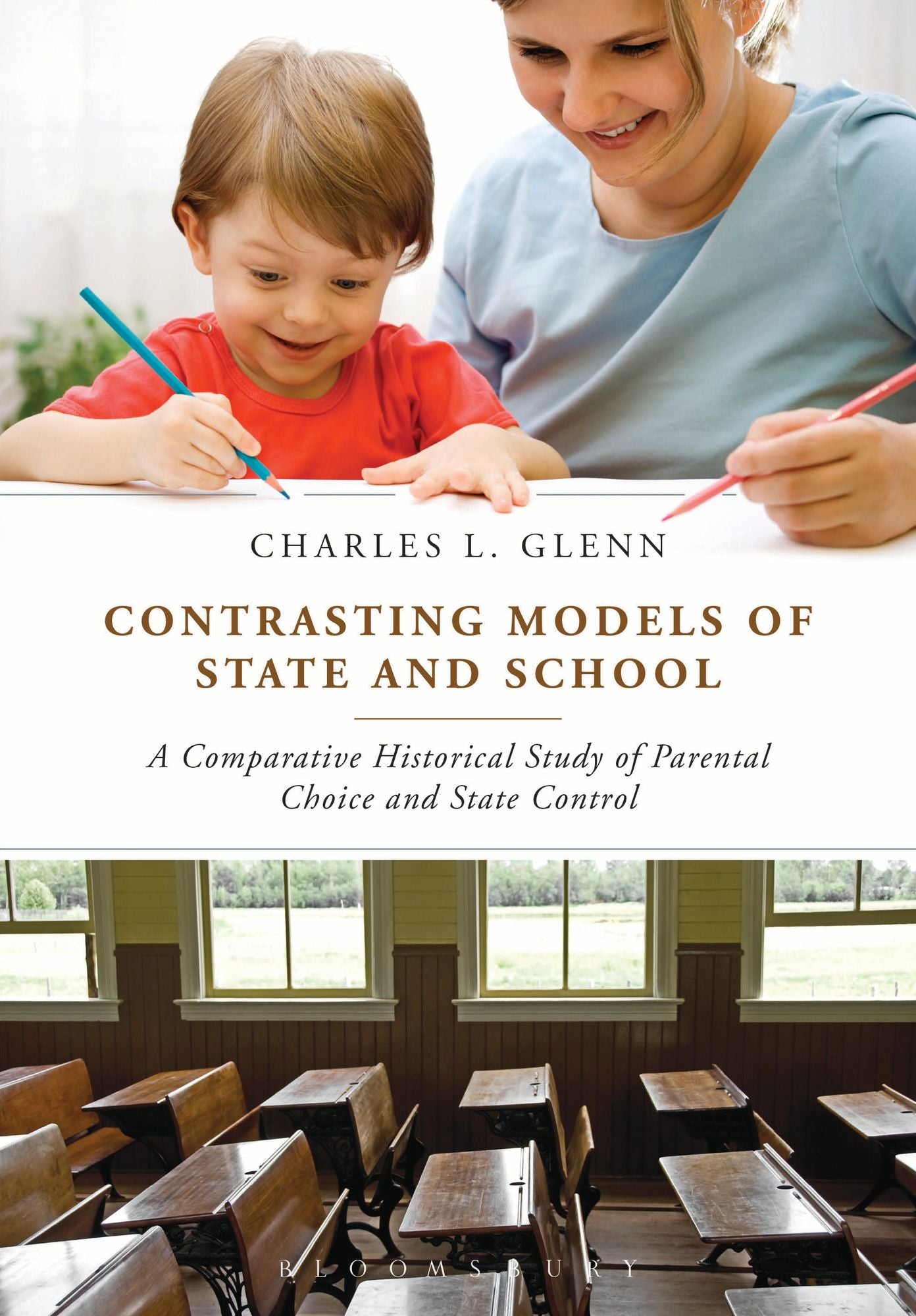 Contrasting Models of State and School: A Comparative Historical Study of Parental Choice and State Control