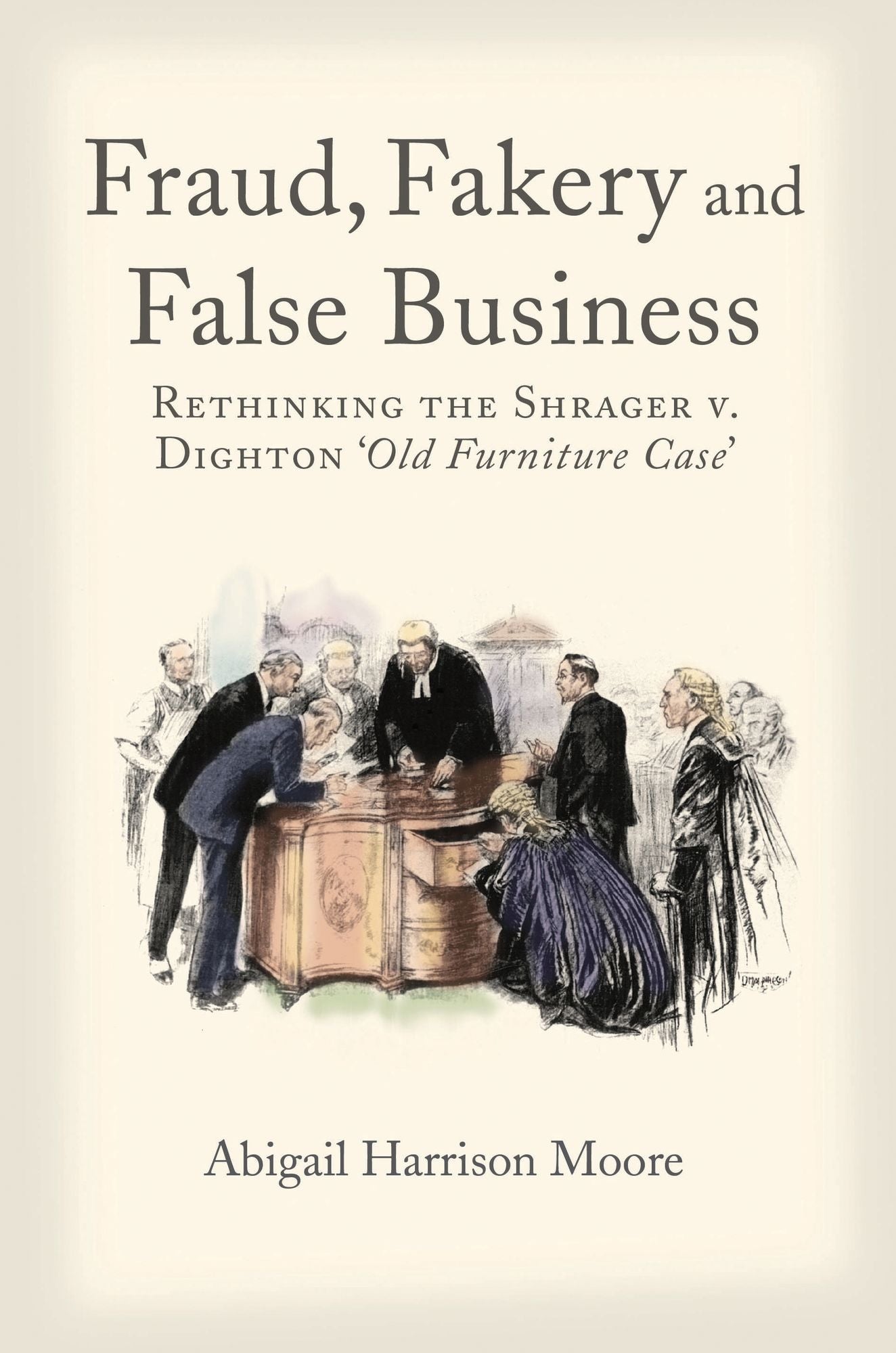 Fraud, Fakery and False Business: Rethinking the Shrager versus Dighton 'Old Furniture Case'
